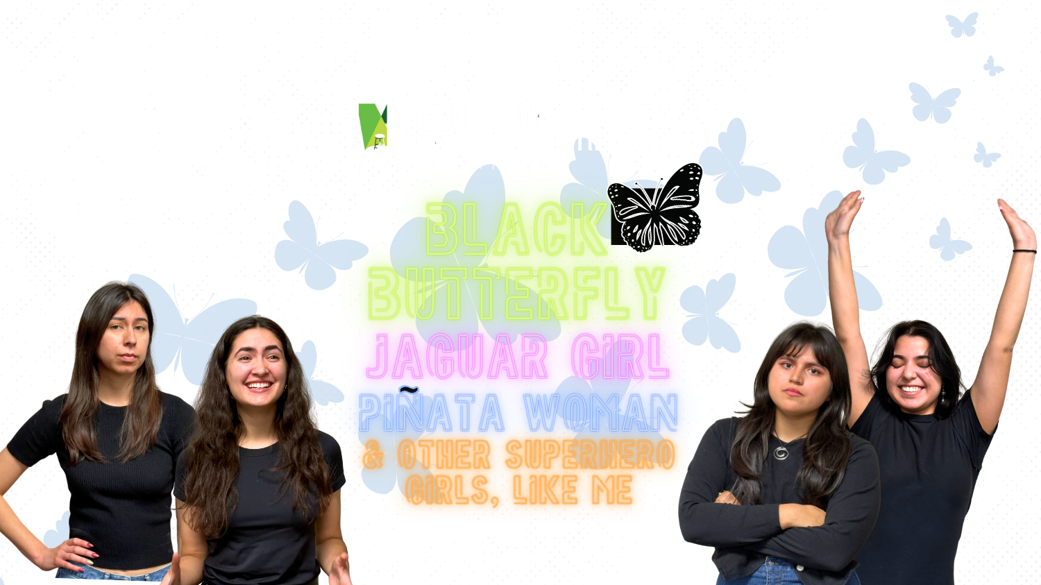 Green Room Theatre Co. Coachella Valley Presents Black Butterfly, Jaguar Girl, Piñata Woman, and Other Superhero Girls, Like Me. An Award-Winning Play by Luis Alfaro. Directed by David Catanzarite and Rocio Muñoz.